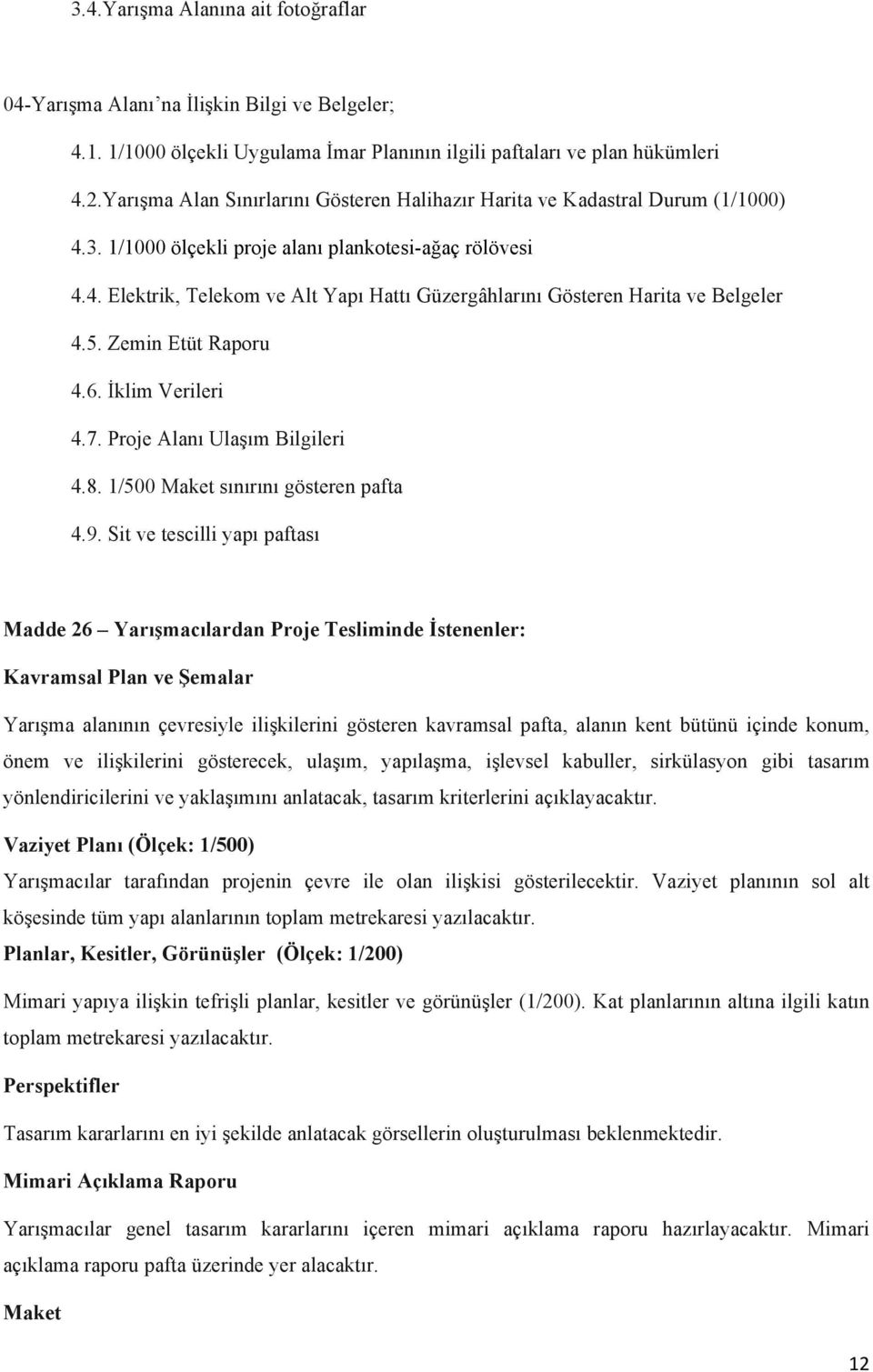 5. Zemin Etüt Raporu 4.6. İklim Verileri 4.7. Proje Alanı Ulaşım Bilgileri 4.8. 1/500 Maket sınırını gösteren pafta 4.9.