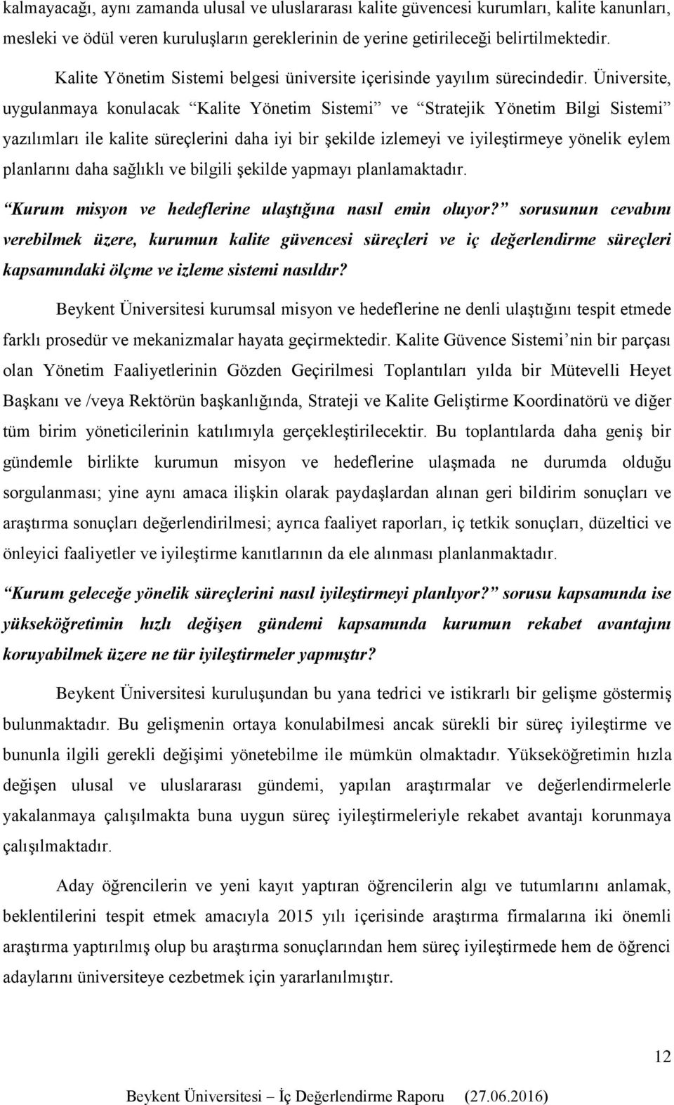 Üniversite, uygulanmaya konulacak Kalite Yönetim Sistemi ve Stratejik Yönetim Bilgi Sistemi yazılımları ile kalite süreçlerini daha iyi bir şekilde izlemeyi ve iyileştirmeye yönelik eylem planlarını