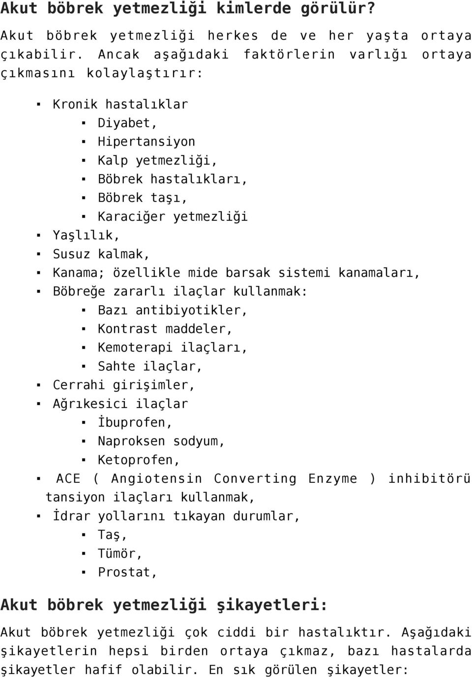 kalmak, Kanama; özellikle mide barsak sistemi kanamaları, Böbreğe zararlı ilaçlar kullanmak: Bazı antibiyotikler, Kontrast maddeler, Kemoterapi ilaçları, Sahte ilaçlar, Cerrahi girişimler, Ağrıkesici