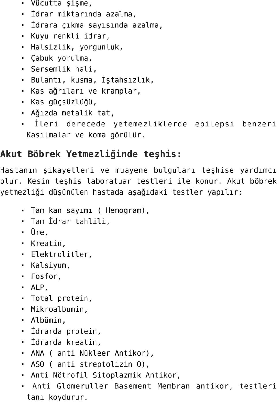 Akut Böbrek Yetmezliğinde teşhis: Hastanın şikayetleri ve muayene bulguları teşhise yardımcı olur. Kesin teşhis laboratuar testleri ile konur.