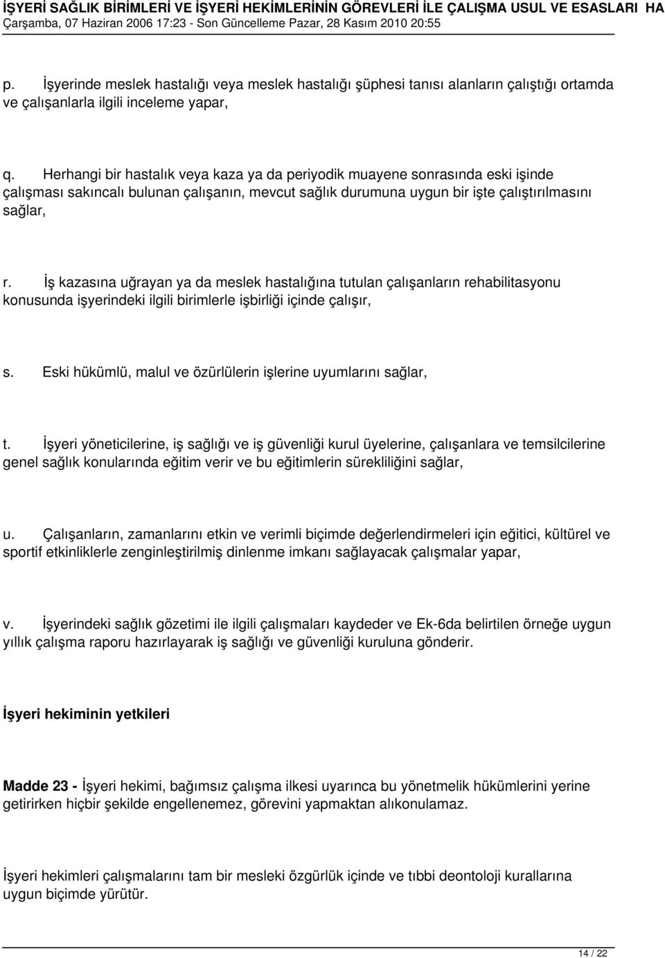 İş kazasına uğrayan ya da meslek hastalığına tutulan çalışanların rehabilitasyonu konusunda işyerindeki ilgili birimlerle işbirliği içinde çalışır, s.