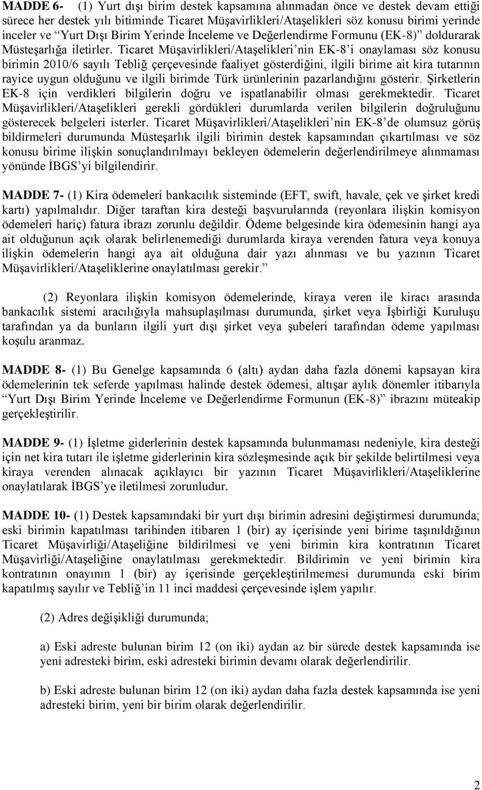 Ticaret Müşavirlikleri/Ataşelikleri nin EK-8 i onaylaması söz konusu birimin 2010/6 sayılı Tebliğ çerçevesinde faaliyet gösterdiğini, ilgili birime ait kira tutarının rayice uygun olduğunu ve ilgili