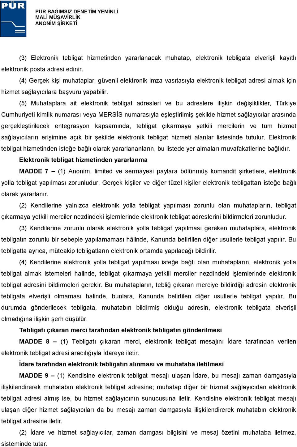 (5) Muhataplara ait elektronik tebligat adresleri ve bu adreslere ilişkin değişiklikler, Türkiye Cumhuriyeti kimlik numarası veya MERSİS numarasıyla eşleştirilmiş şekilde hizmet sağlayıcılar arasında