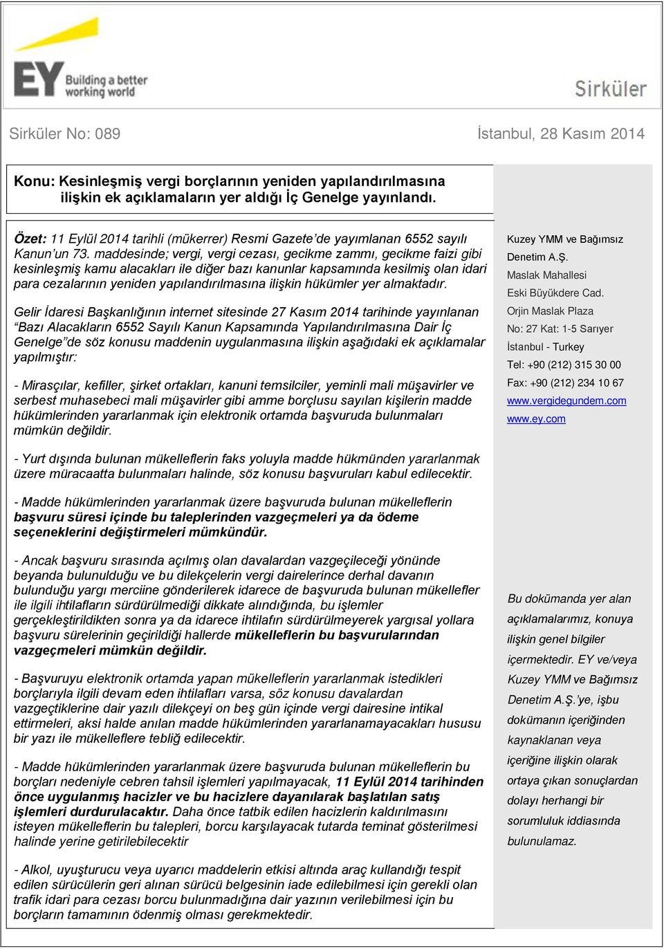 maddesinde; vergi, vergi cezası, gecikme zammı, gecikme faizi gibi kesinleşmiş kamu alacakları ile diğer bazı kanunlar kapsamında kesilmiş olan idari para cezalarının yeniden yapılandırılmasına