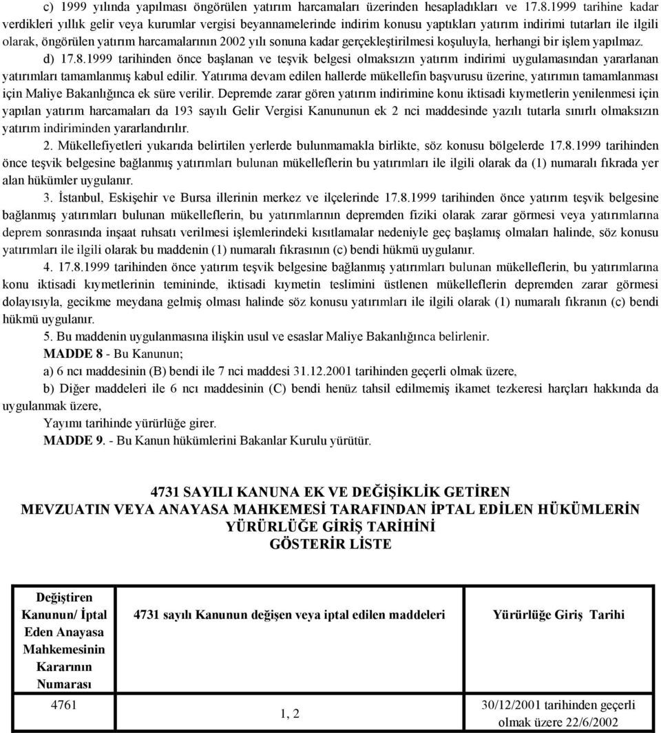 sonuna kadar gerçekleştirilmesi koşuluyla, herhangi bir işlem yapılmaz. d) 17.8.