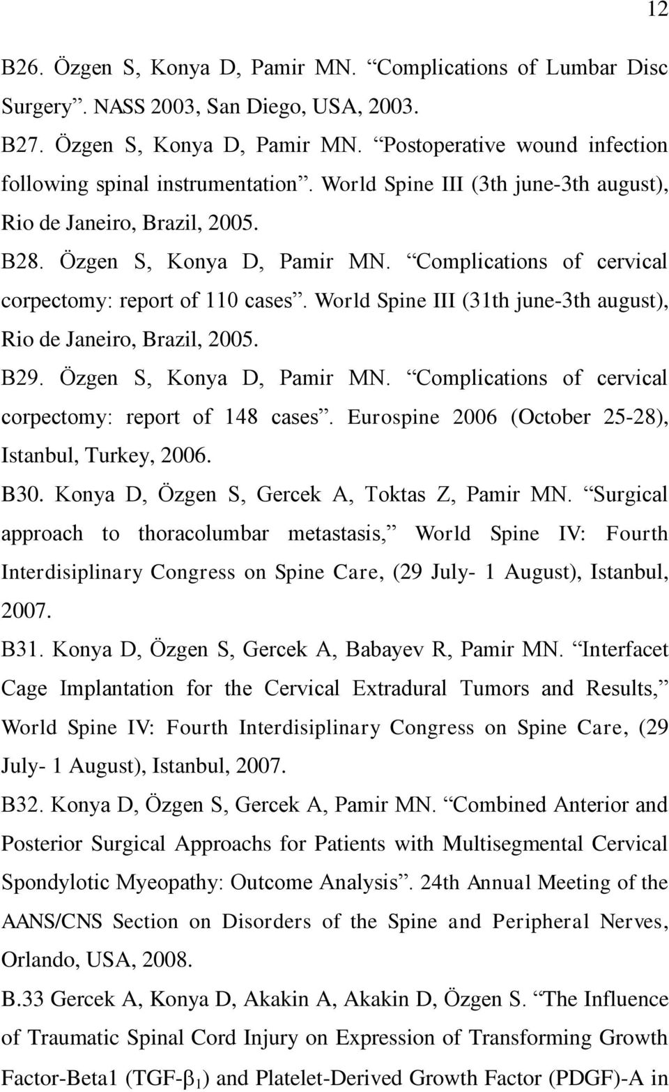 World Spine III (31th june-3th august), Rio de Janeiro, Brazil, 2005. B29. Özgen S, Konya D, Pamir MN. Complications of cervical corpectomy: report of 148 cases.