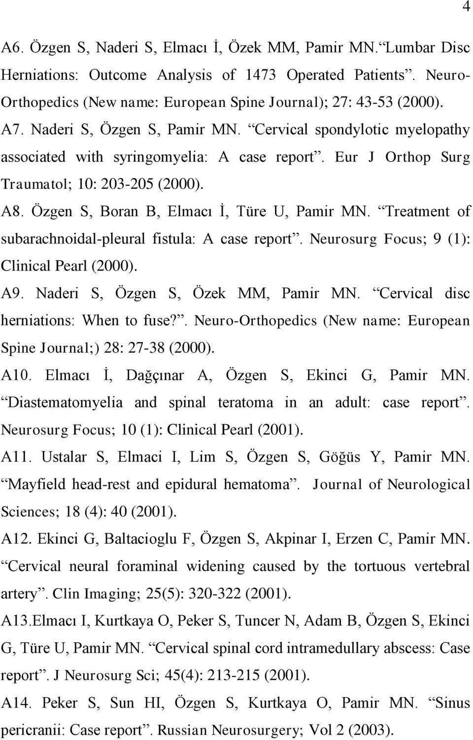 Özgen S, Boran B, Elmacı Ġ, Türe U, Pamir MN. Treatment of subarachnoidal-pleural fistula: A case report. Neurosurg Focus; 9 (1): Clinical Pearl (2000). A9. Naderi S, Özgen S, Özek MM, Pamir MN.