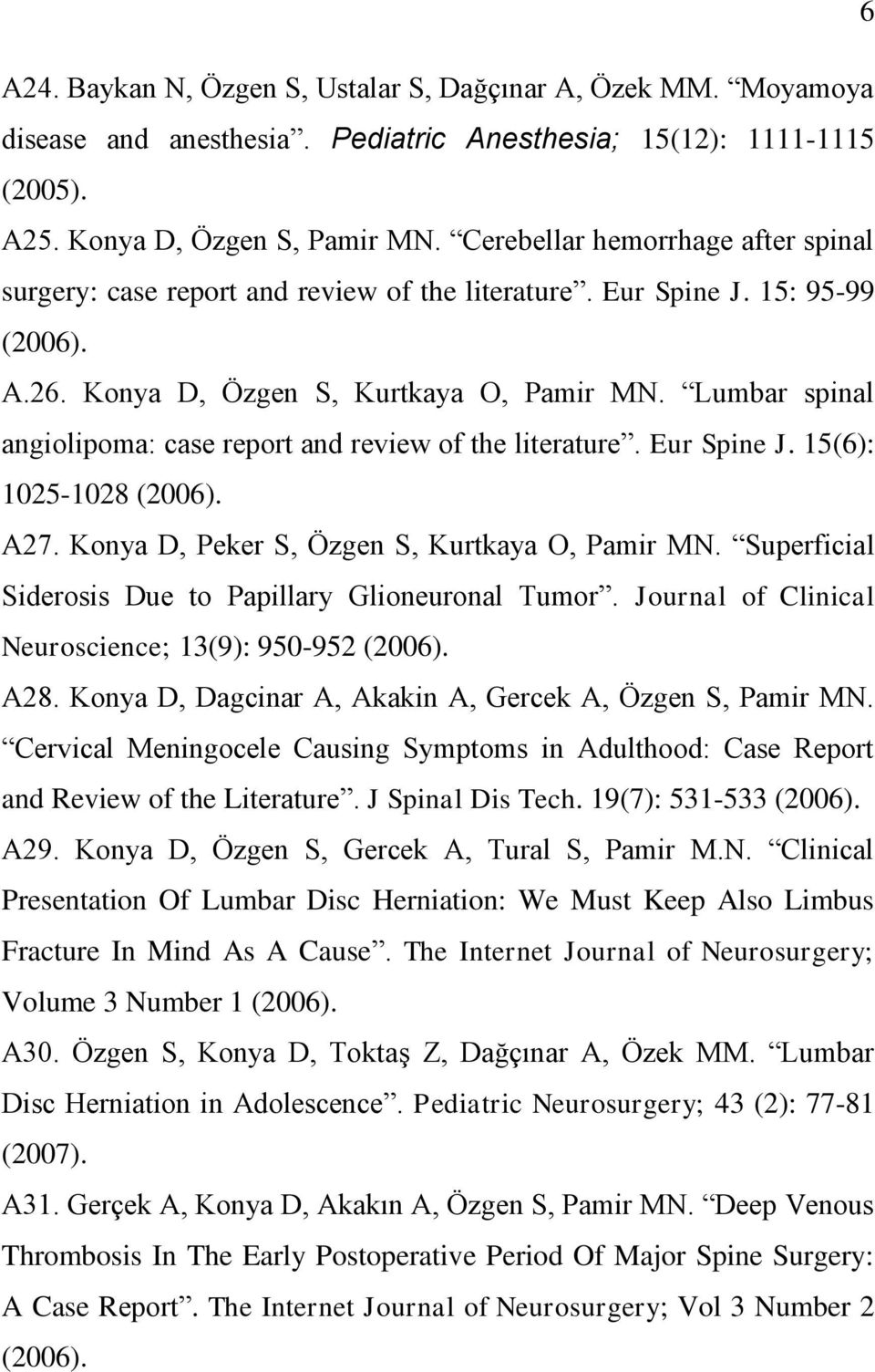 Lumbar spinal angiolipoma: case report and review of the literature. Eur Spine J. 15(6): 1025-1028 (2006). A27. Konya D, Peker S, Özgen S, Kurtkaya O, Pamir MN.