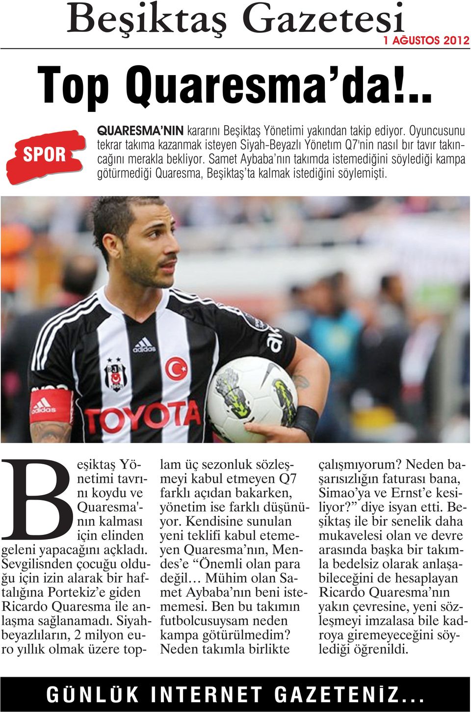 Samet Aybaba nın takımda istemediğini söylediği kampa götürmediği Quaresma, Beşiktaş ta kalmak istediğini söylemişti.