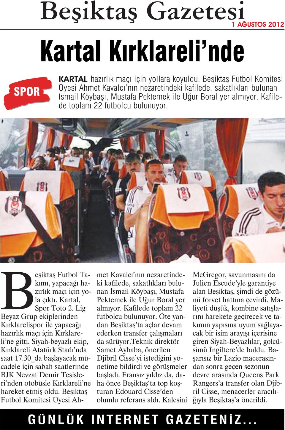 Beşiktaş Futbol Takımı, yapacağı hazırlık maçı için yola çıktı. Kartal, Spor Toto 2. Lig Beyaz Grup ekiplerinden Kırklarelispor ile yapacağı hazırlık maçı için Kırklareli ne gitti.