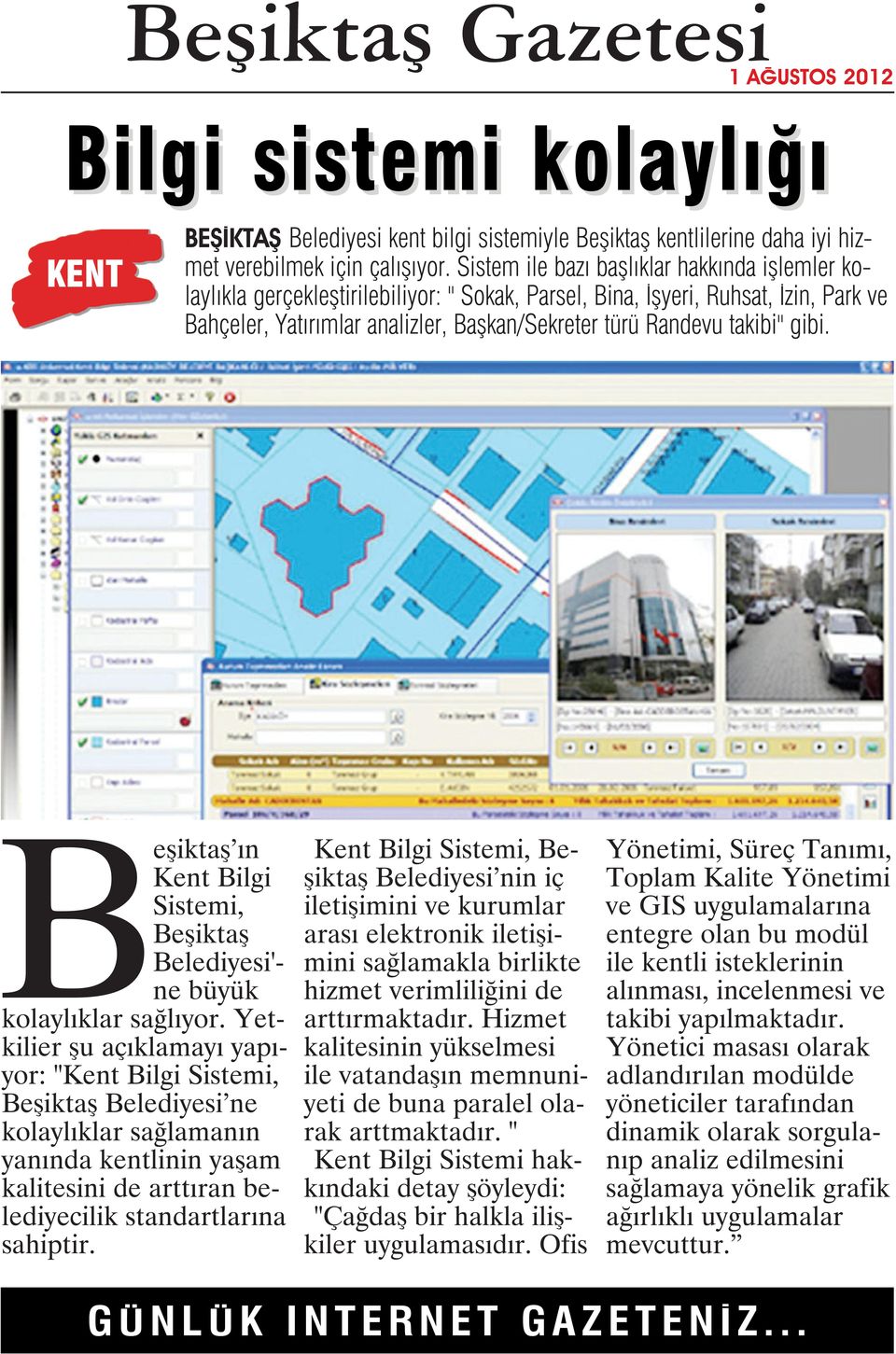 takibi" gibi. Beşiktaş ın Kent Bilgi Sistemi, Beşiktaş Belediyesi'- ne büyük kolaylıklar sağlıyor.