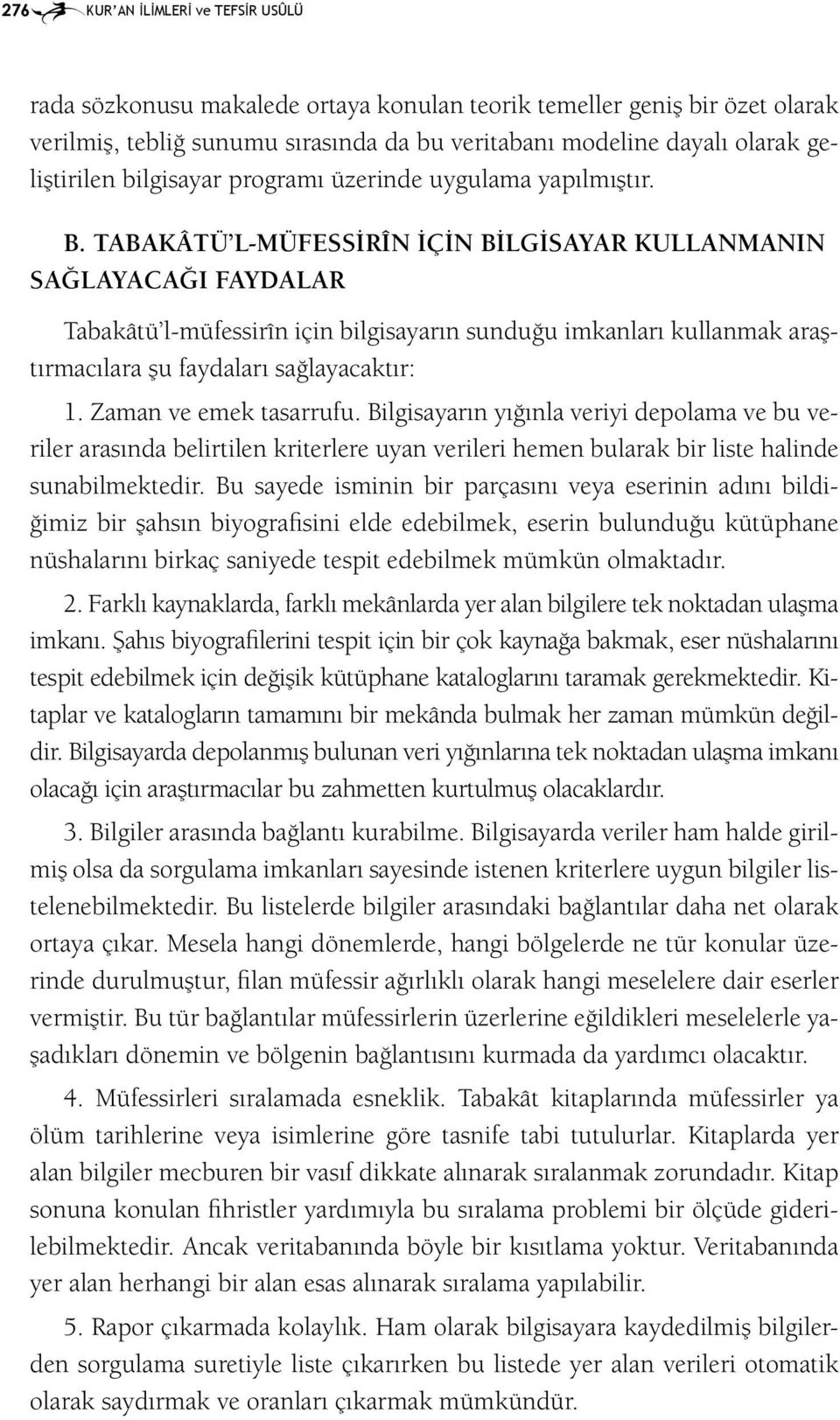 TABAKÂTÜ L-MÜFESSİRÎN İÇİN BİLGİSAYAR KULLANMANIN SAĞLAYACAĞI FAYDALAR Tabakâtü l-müfessirîn için bilgisayarın sunduğu imkanları kullanmak araştırmacılara şu faydaları sağlayacaktır: 1.