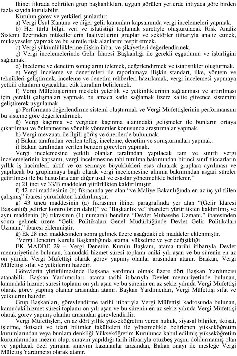 b) Her türlü bilgi, veri ve istatistiği toplamak suretiyle oluşturulacak Risk Analiz Sistemi üzerinden mükelleflerin faaliyetlerini gruplar ve sektörler itibarıyla analiz etmek, mukayeseler yapmak ve