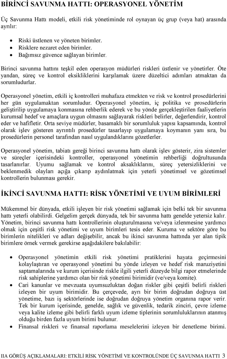 Öte yandan, süreç ve kontrol eksikliklerini karşılamak üzere düzeltici adımları atmaktan da sorumludurlar.