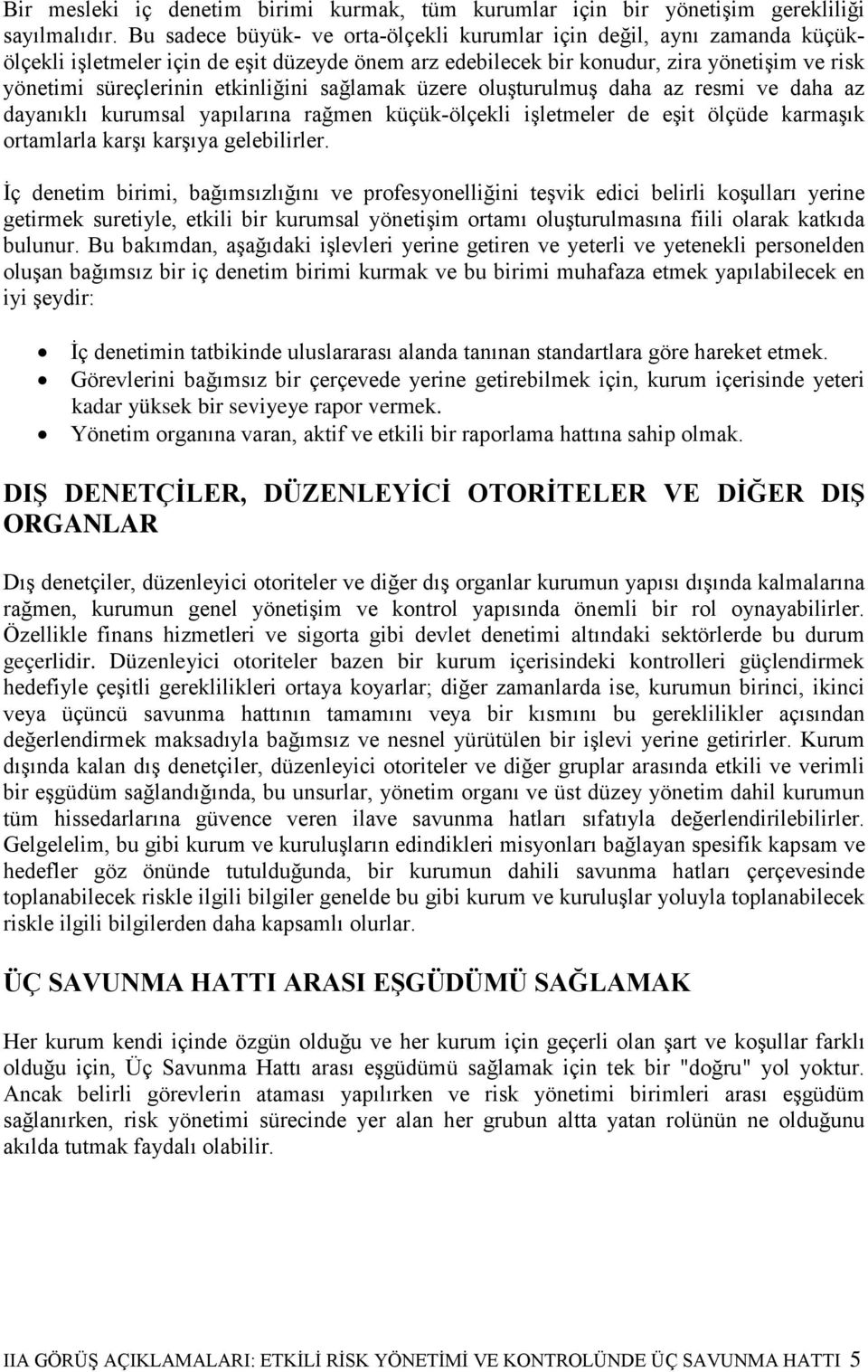 etkinliğini sağlamak üzere oluşturulmuş daha az resmi ve daha az dayanıklı kurumsal yapılarına rağmen küçük-ölçekli işletmeler de eşit ölçüde karmaşık ortamlarla karşı karşıya gelebilirler.