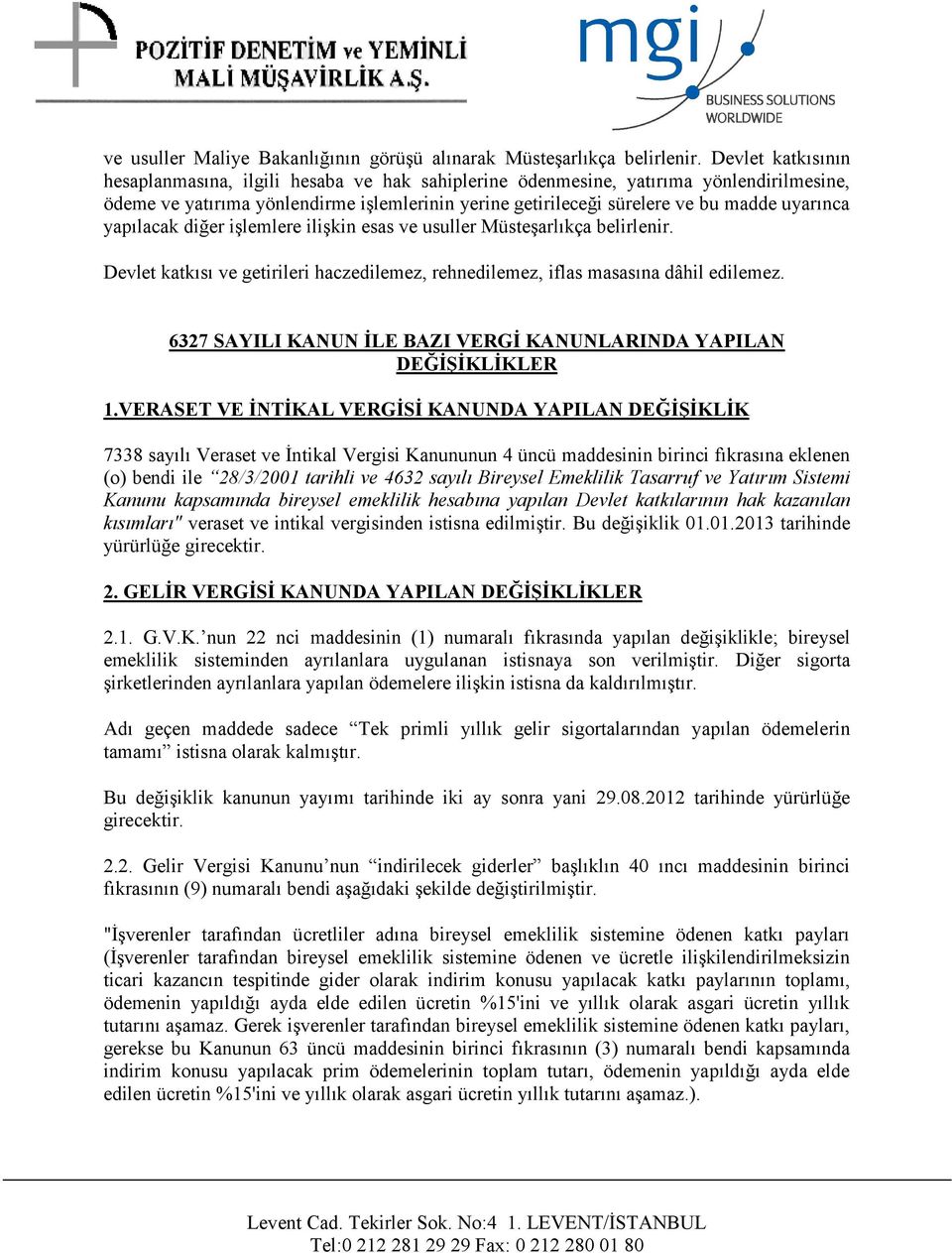 yapılacak diğer işlemlere ilişkin esas ve usuller Müsteşarlıkça belirlenir. Devlet katkısı ve getirileri haczedilemez, rehnedilemez, iflas masasına dâhil edilemez.