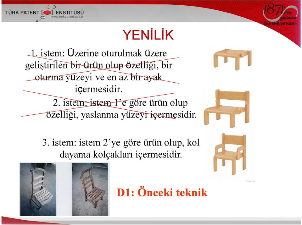 oturma yüzeyi ve en az bir ayak içermesidir. 2.