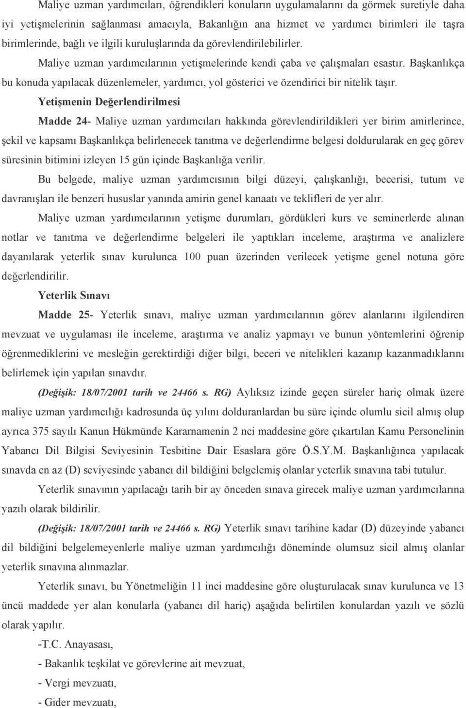 Başkanlıkça bu konuda yapılacak düzenlemeler, yardımcı, yol gösterici ve özendirici bir nitelik taşır.