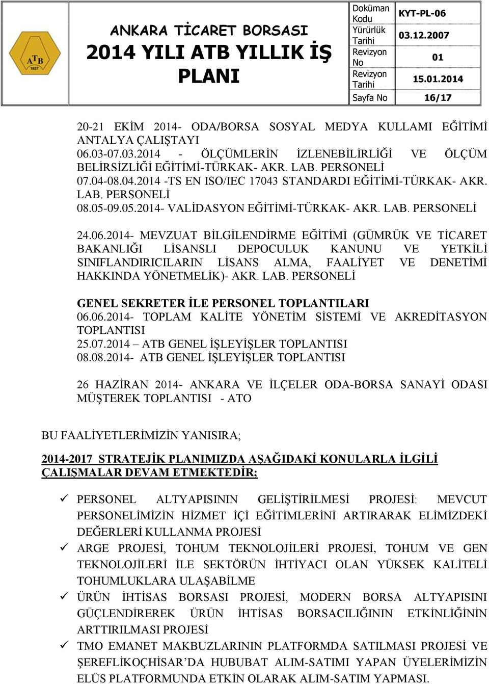 24- MEVZUAT BİLGİLENDİRME EĞİTİMİ (GÜMRÜK VE TİCARET BAKANLIĞI LİSANSLI DEPOCULUK KANUNU VE YETKİLİ SINIFLANDIRICILARIN LİSANS ALMA, FAALİYET VE DENETİMİ HAKKINDA YÖNETMELİK)- AKR. LAB.