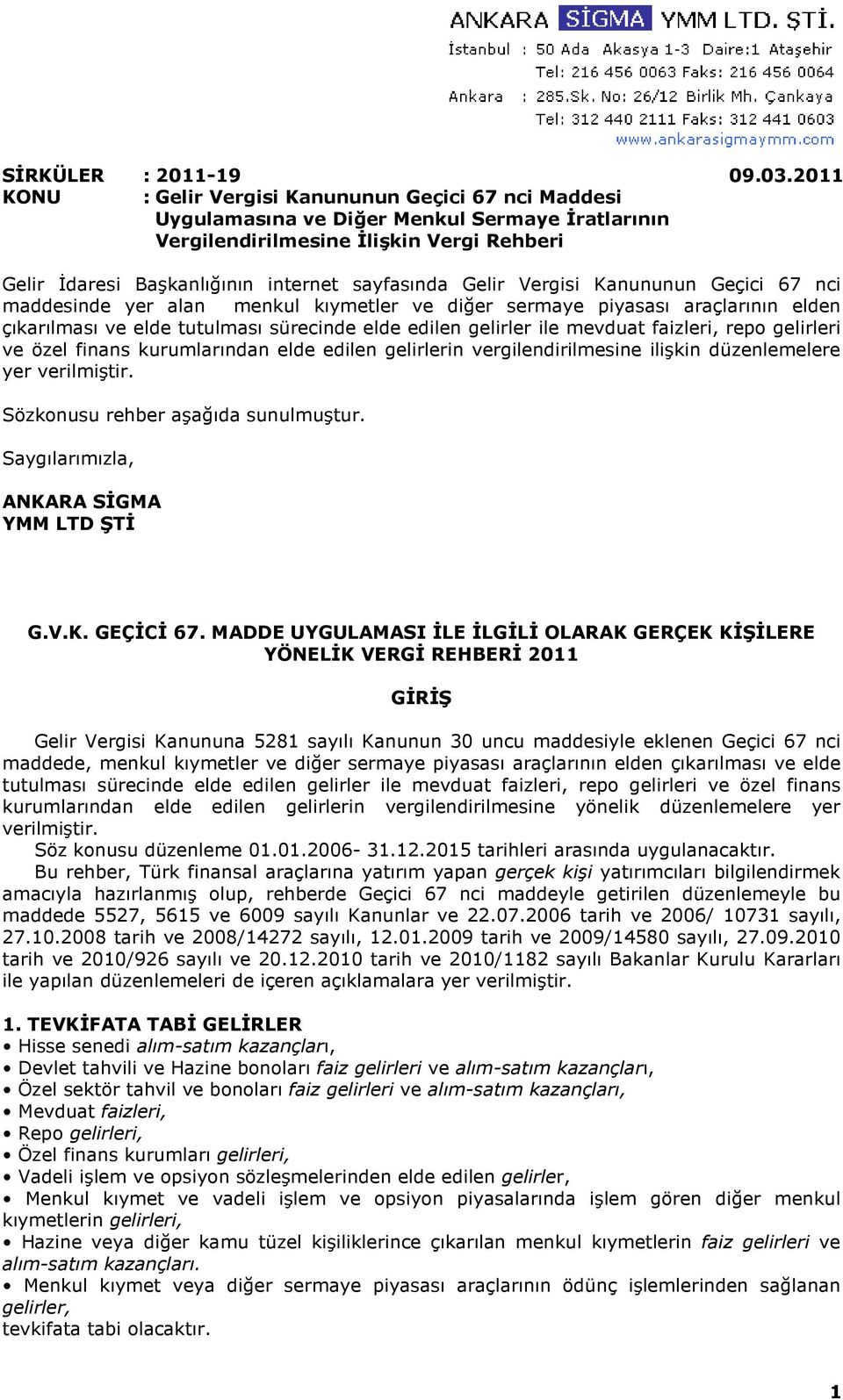 Gelir Vergisi Kanununun Geçici 67 nci maddesinde yer alan menkul kıymetler ve diğer sermaye piyasası araçlarının elden çıkarılması ve elde tutulması sürecinde elde edilen gelirler ile mevduat