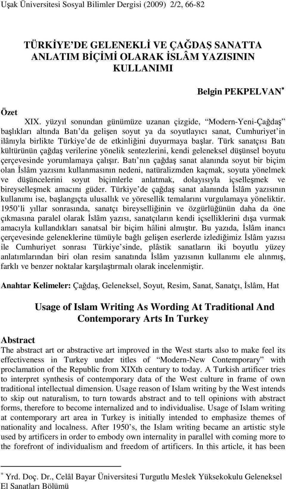 başlar. Türk sanatçısı Batı kültürünün çağdaş verilerine yönelik sentezlerini, kendi geleneksel düşünsel boyutu çerçevesinde yorumlamaya çalışır.