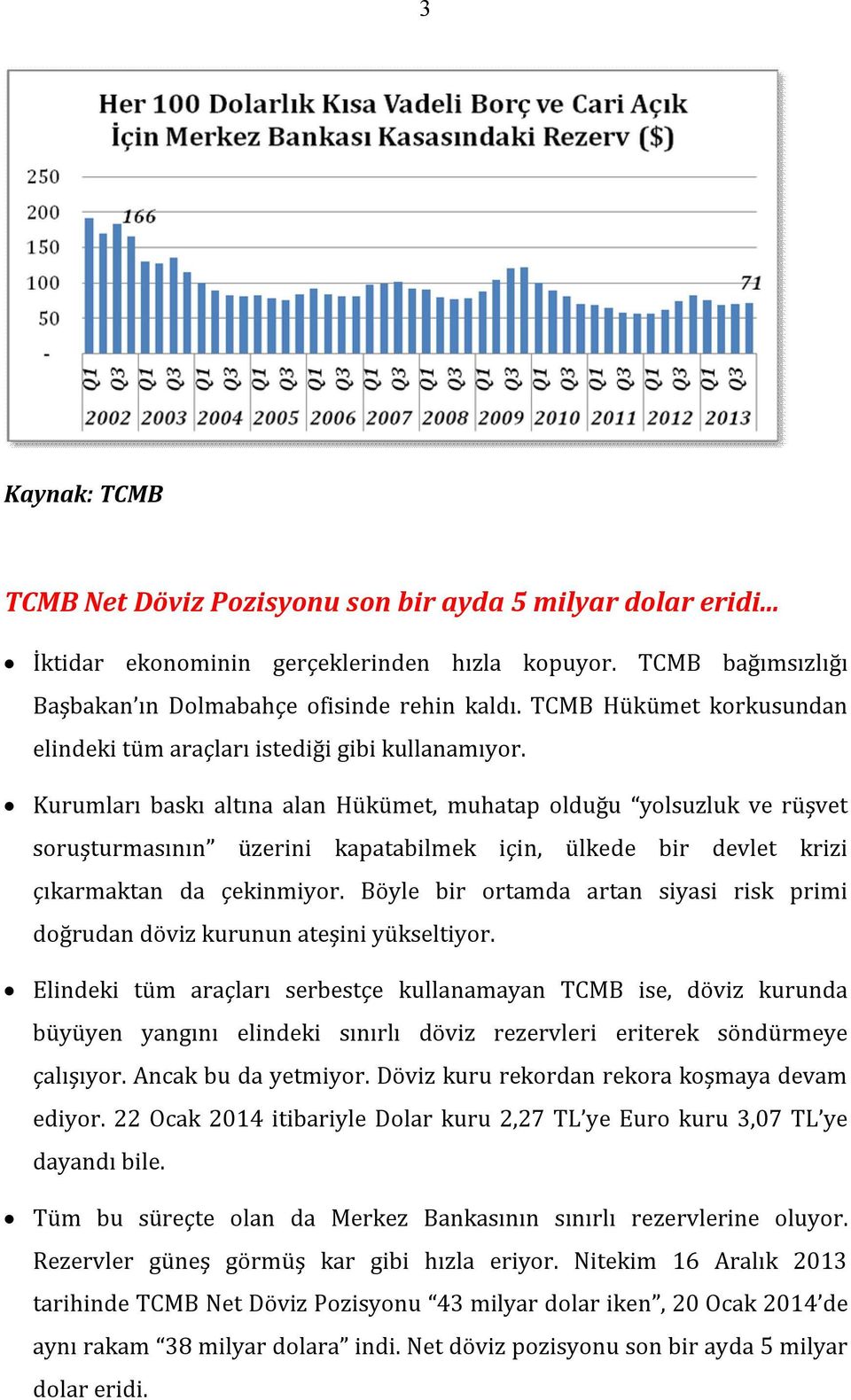 Kurumları baskı altına alan Hükümet, muhatap olduğu yolsuzluk ve rüşvet soruşturmasının üzerini kapatabilmek için, ülkede bir devlet krizi çıkarmaktan da çekinmiyor.