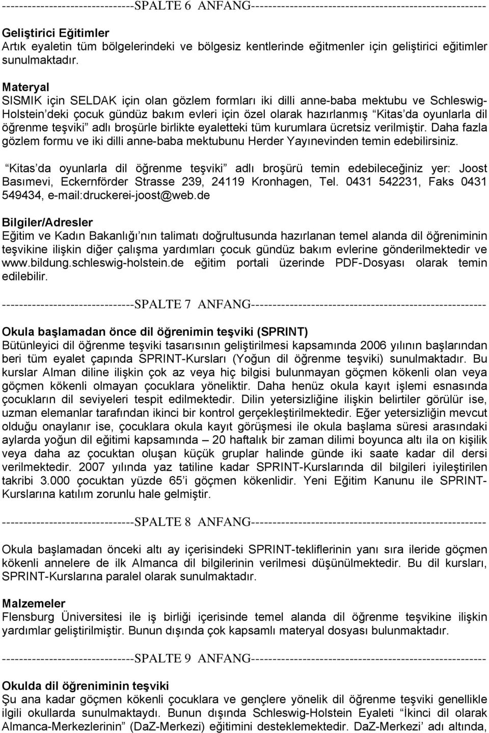 Materyal SISMIK için SELDAK için olan gözlem formları iki dilli anne-baba mektubu ve Schleswig- Holstein deki çocuk gündüz bakım evleri için özel olarak hazırlanmış Kitas da oyunlarla dil öğrenme