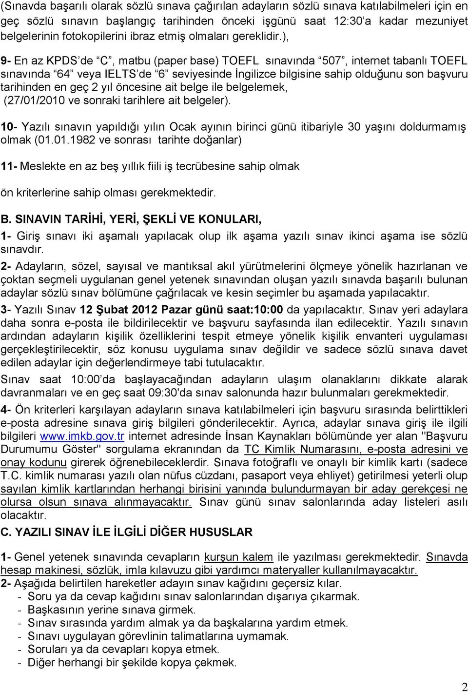 ), 9- En az KPDS de C, matbu (paper base) TOEFL sınavında 507, internet tabanlı TOEFL sınavında 64 veya IELTS de 6 seviyesinde İngilizce bilgisine sahip olduğunu son başvuru tarihinden en geç 2 yıl