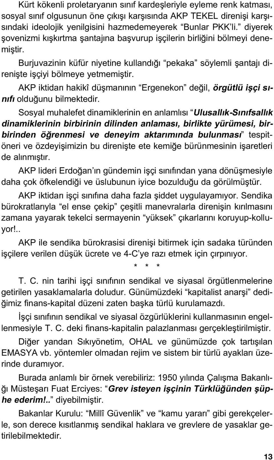 AKP iktidar hakikî düflman n n Ergenekon de il, örgütlü iflçi s - n f oldu unu bilmektedir.