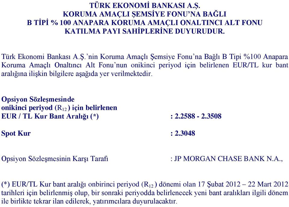 3048 (*) EUR/TL Kur bant aralığı onbirinci periyod (R 12 ) dönemi olan 17 Şubat 2012 22 Mart 2012 tarihleri için