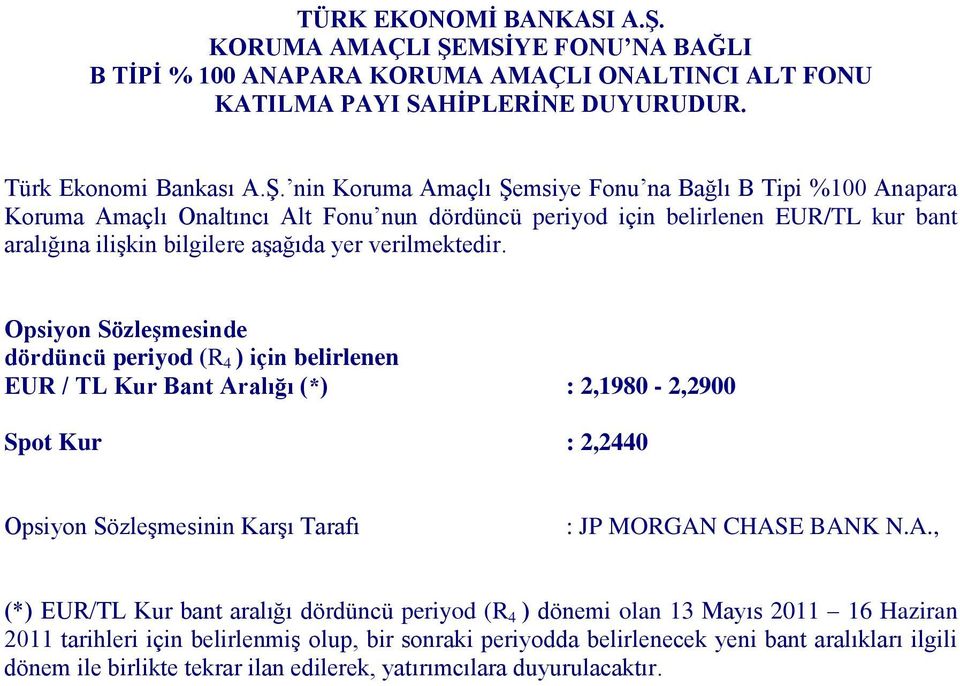 (*) EUR/TL Kur bant aralığı dördüncü periyod (R 4 ) dönemi olan 13 Mayıs 2011 16 Haziran 2011