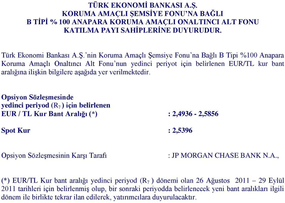 2,5396 (*) EUR/TL Kur bant aralığı yedinci periyod (R 7 ) dönemi olan 26 Ağustos 2011 29
