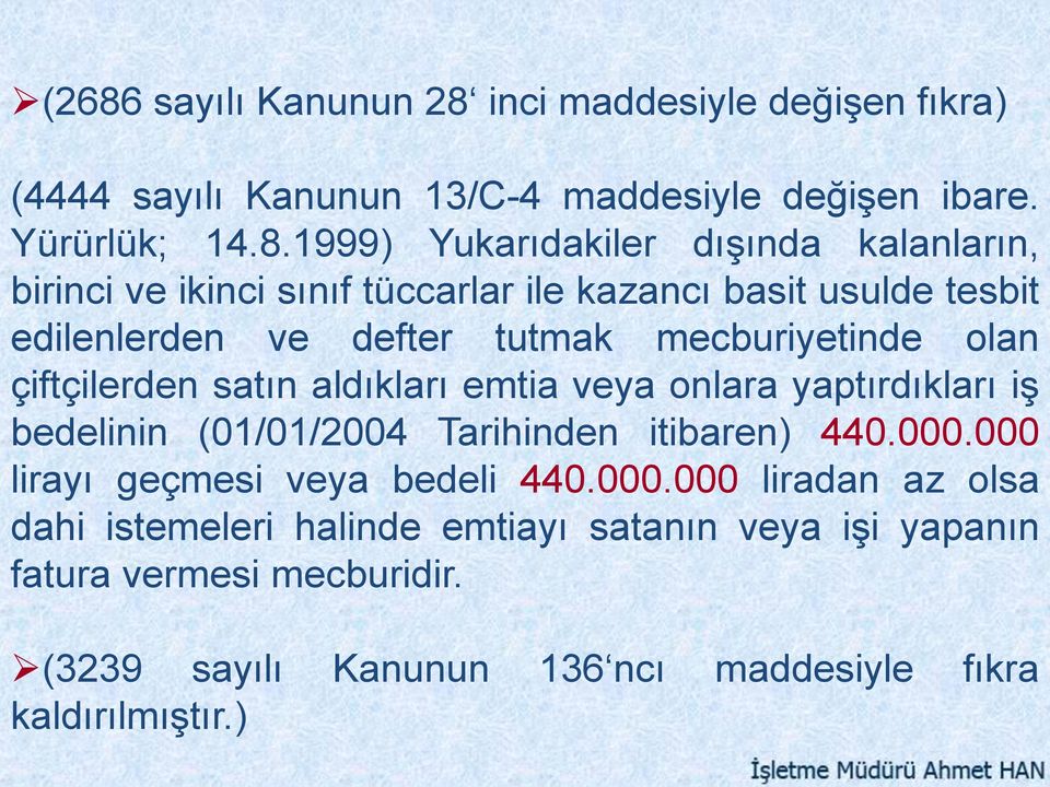 satın aldıkları emtia veya onlara yaptırdıkları iş bedelinin (01/01/2004 Tarihinden itibaren) 440.000.