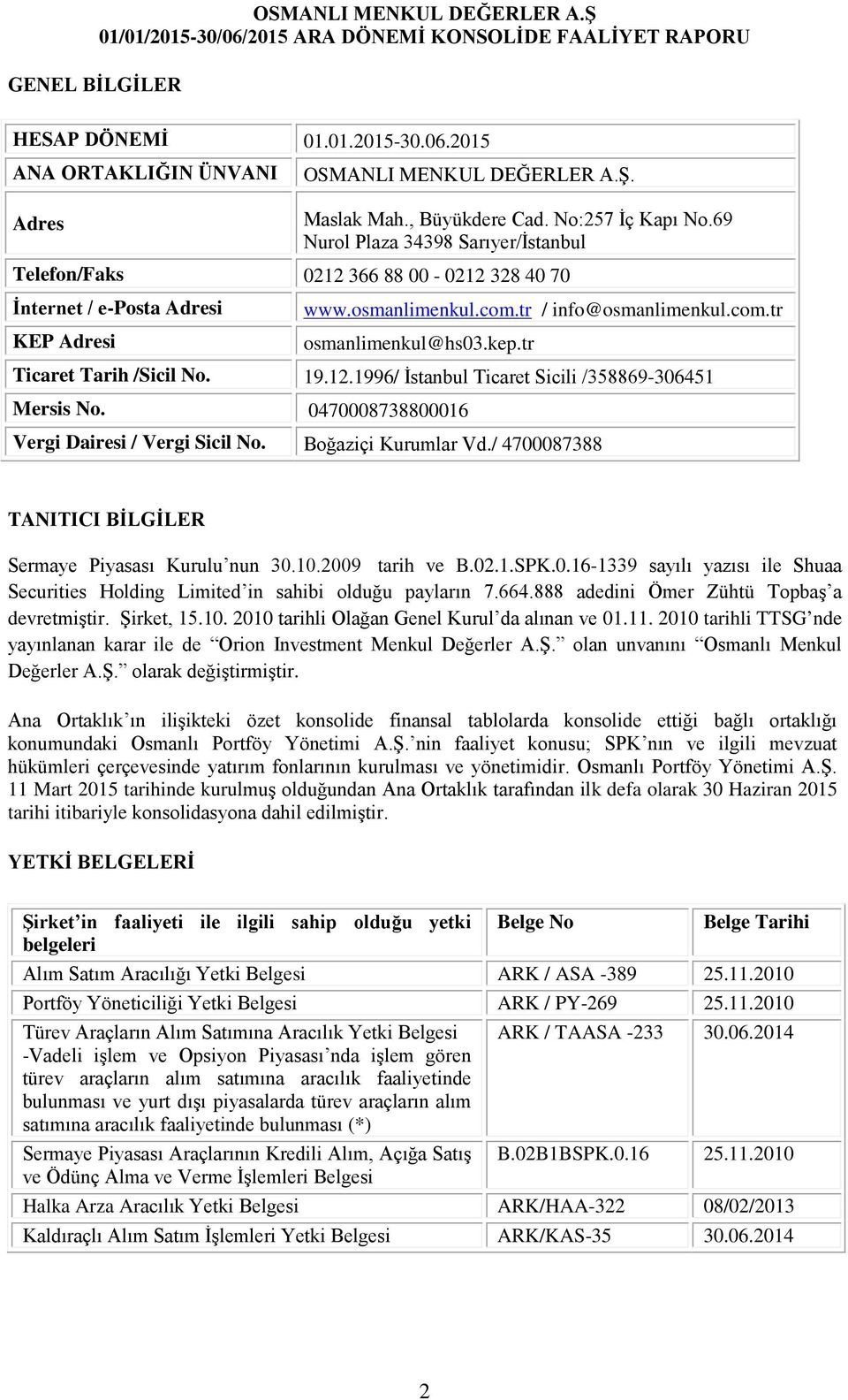 tr Ticaret Tarih /Sicil No. 19.12.1996/ İstanbul Ticaret Sicili /358869-306451 Mersis No. 0470008738800016 Vergi Dairesi / Vergi Sicil No. Boğaziçi Kurumlar Vd.