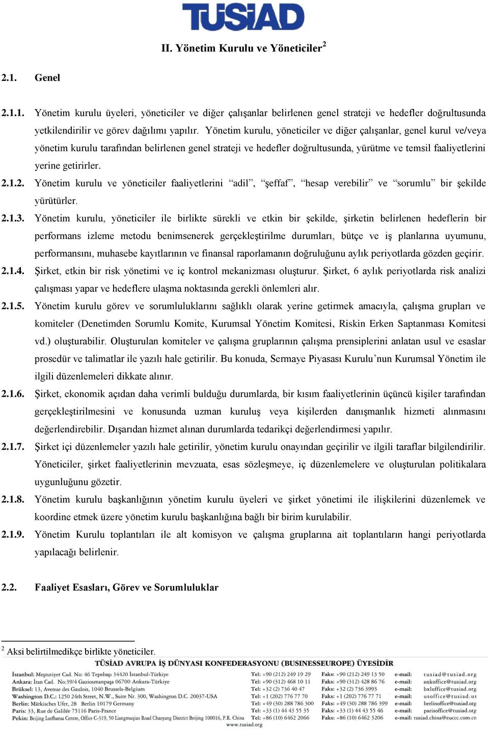 2.1.2. Yönetim kurulu ve yöneticiler faaliyetlerini adil, şeffaf, hesap verebilir ve sorumlu bir şekilde yürütürler. 2.1.3.