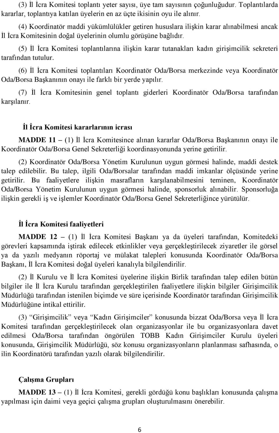 (5) İl İcra Komitesi toplantılarına ilişkin karar tutanakları kadın girişimcilik sekreteri tarafından tutulur.