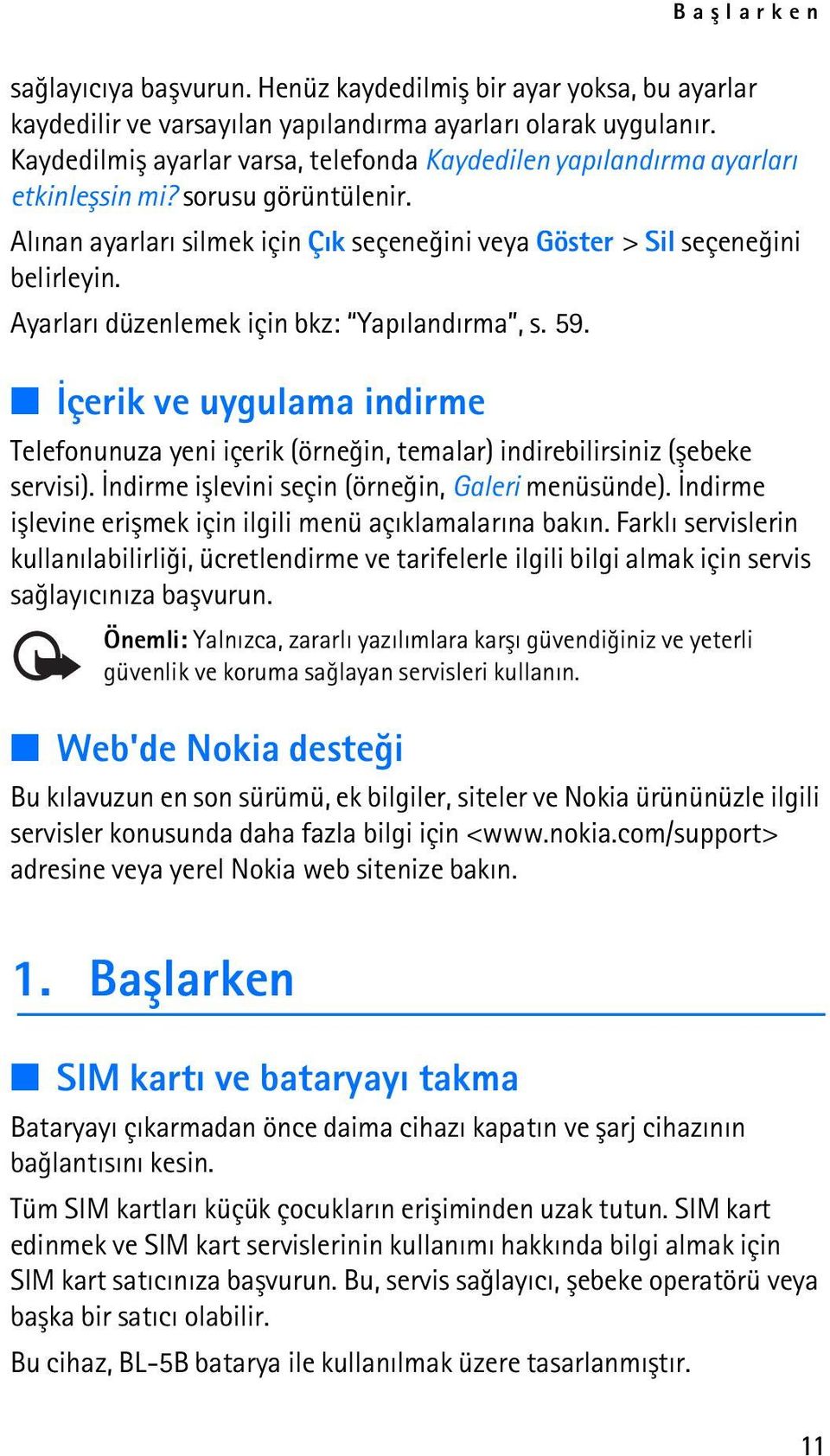 Ayarlarý düzenlemek için bkz: Yapýlandýrma, s. 59. Ýçerik ve uygulama indirme Telefonunuza yeni içerik (örneðin, temalar) indirebilirsiniz (þebeke servisi).