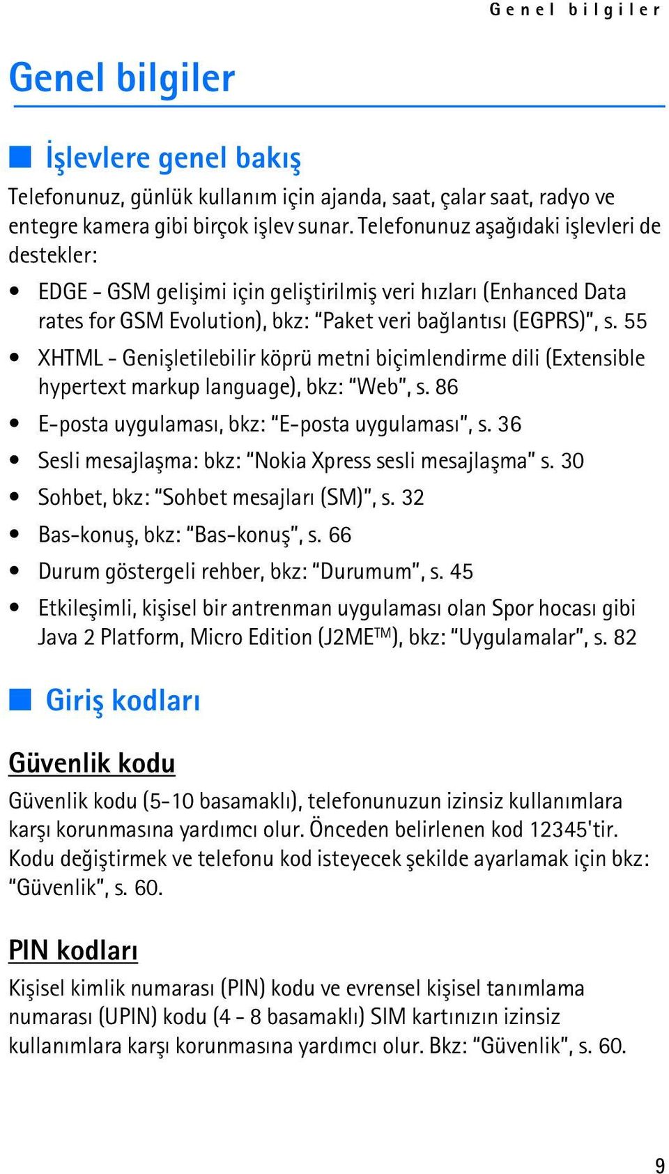 55 XHTML - Geniþletilebilir köprü metni biçimlendirme dili (Extensible hypertext markup language), bkz: Web, s. 86 E-posta uygulamasý, bkz: E-posta uygulamasý, s.