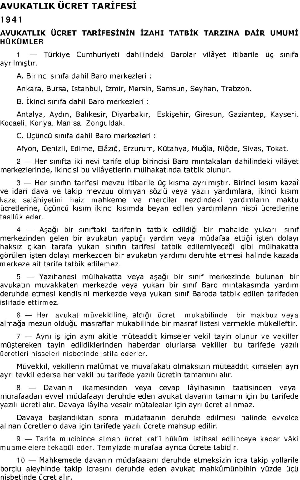 Üçüncü sınıfa dahil Baro merkezleri : Afyon, Denizli, Edirne, Elâzığ, Erzurum, Kütahya, Muğla, Niğde, Sivas, Tokat.