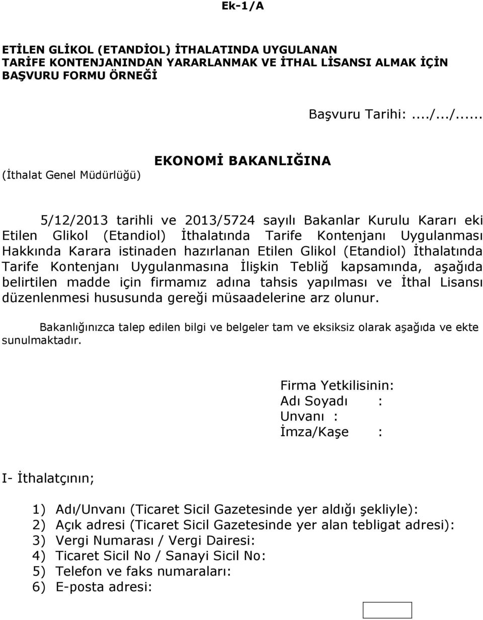 ../... (İthalat Genel Müdürlüğü) EKONOMİ BAKANLIĞINA 5/12/2013 tarihli ve 2013/5724 sayılı Bakanlar Kurulu Kararı eki Etilen Glikol (Etandiol) İthalatında Tarife Kontenjanı Uygulanması Hakkında