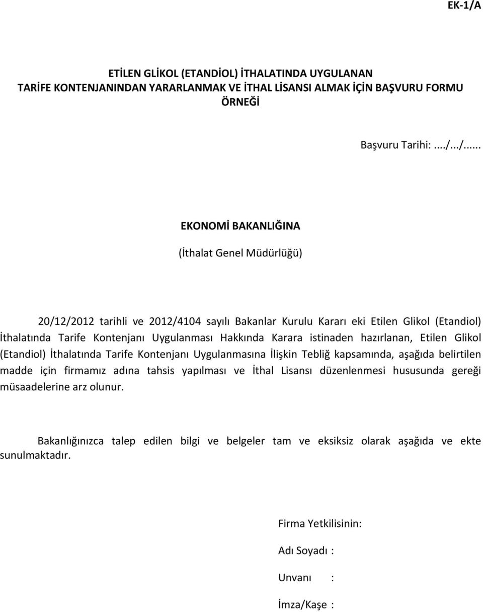 ../... EKONOMİ BAKANLIĞINA (İthalat Genel Müdürlüğü) 20/12/2012 tarihli ve 2012/4104 sayılı Bakanlar Kurulu Kararı eki Etilen Glikol (Etandiol) İthalatında Tarife Kontenjanı Uygulanması