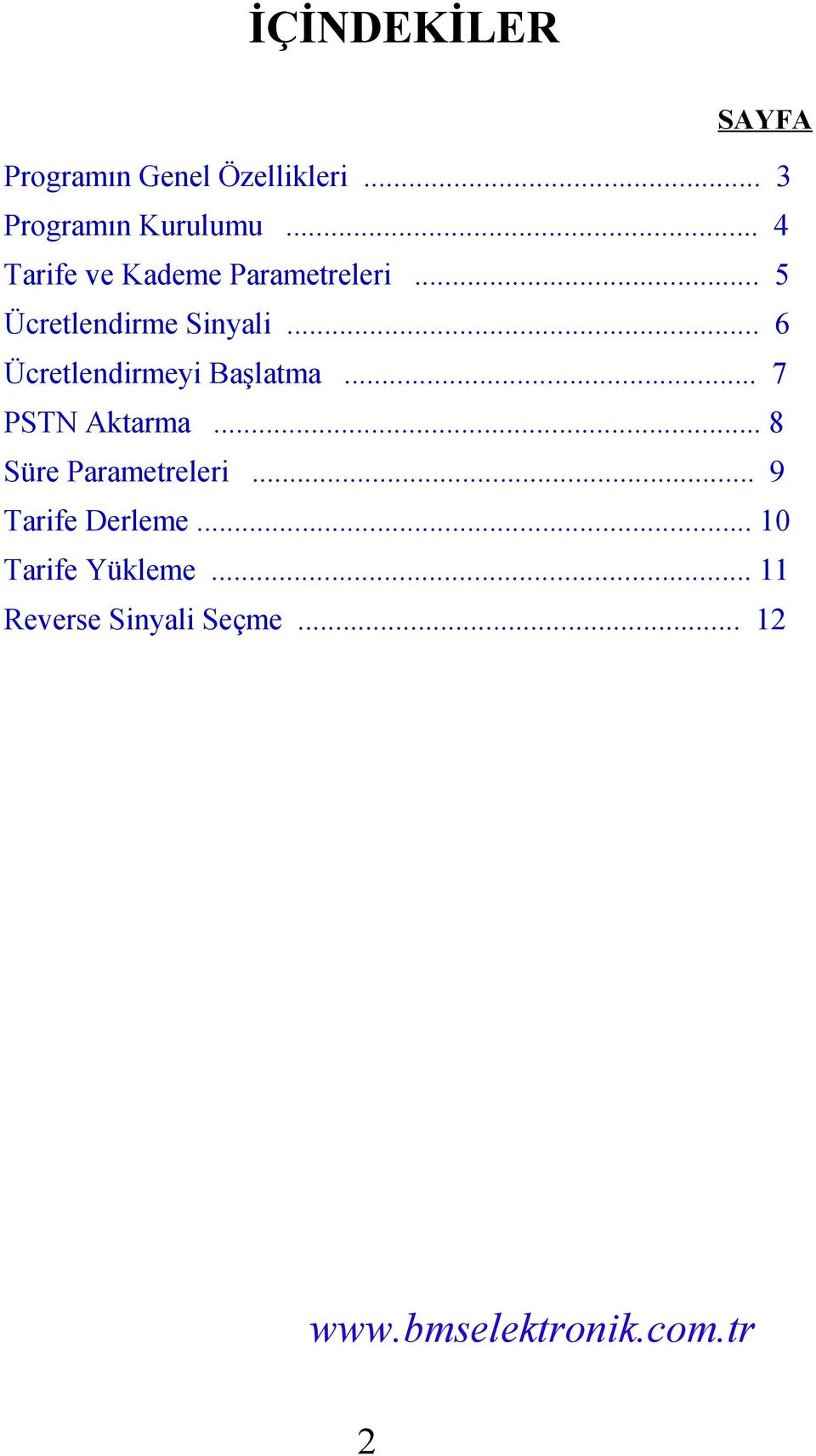 .. 6 Ücretlendirmeyi Başlatma... 7 PSTN Aktarma... 8 Süre Parametreleri.