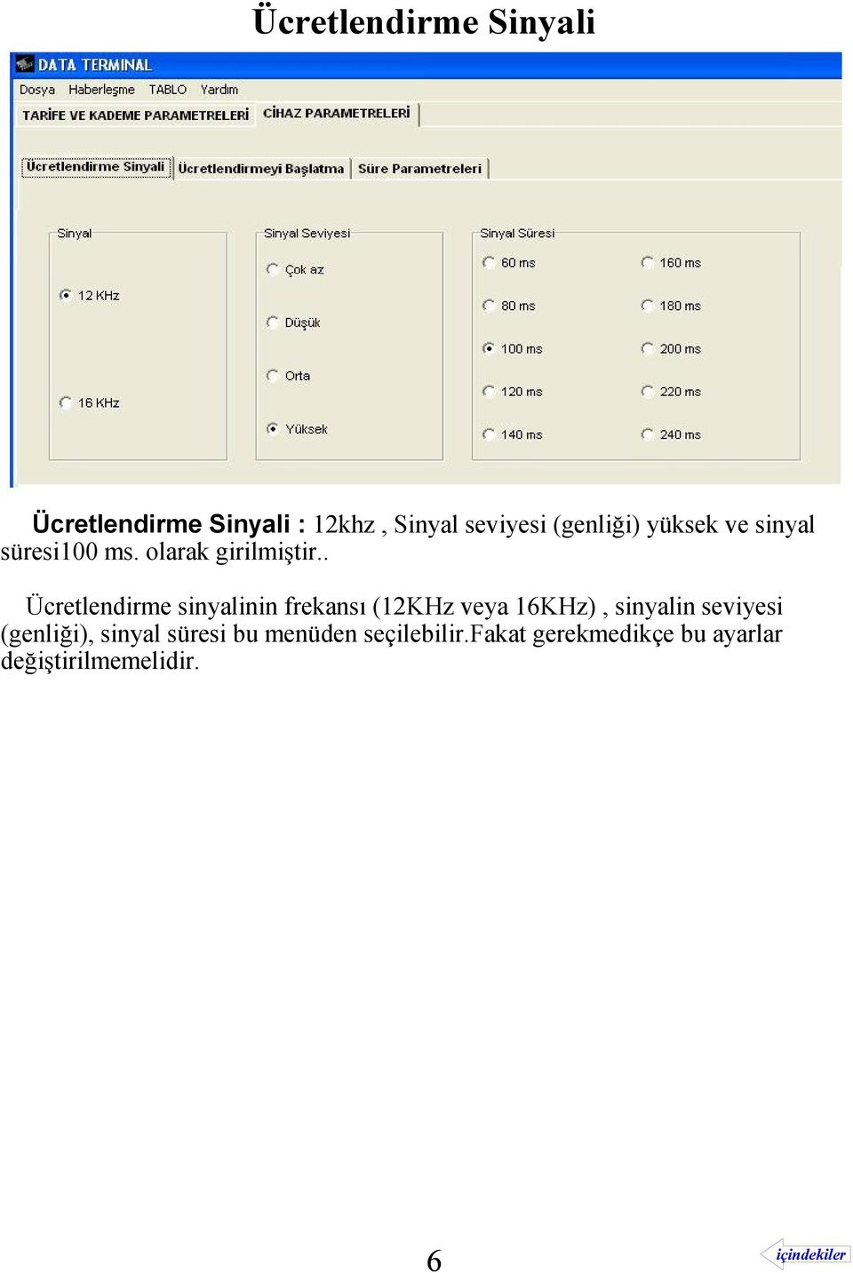 . Ücretlendirme sinyalinin frekansı (12KHz veya 16KHz), sinyalin seviyesi