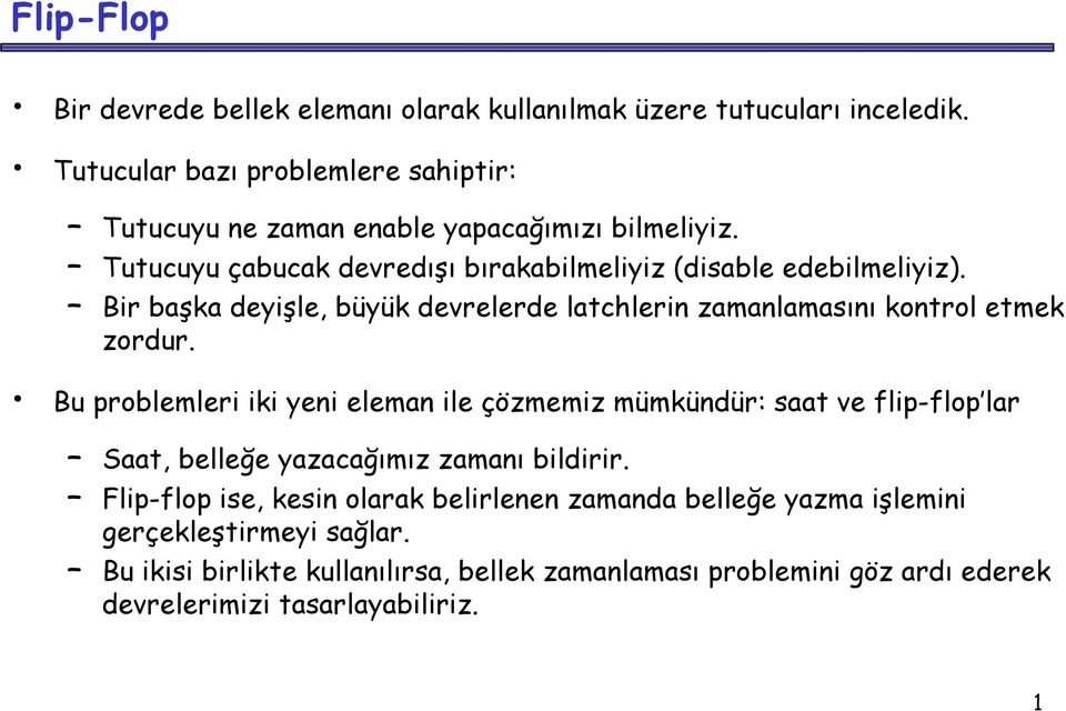 Bir başka deyişle, büyük devrelerde latchlerin zamanlamasını kontrol etmek zordur.