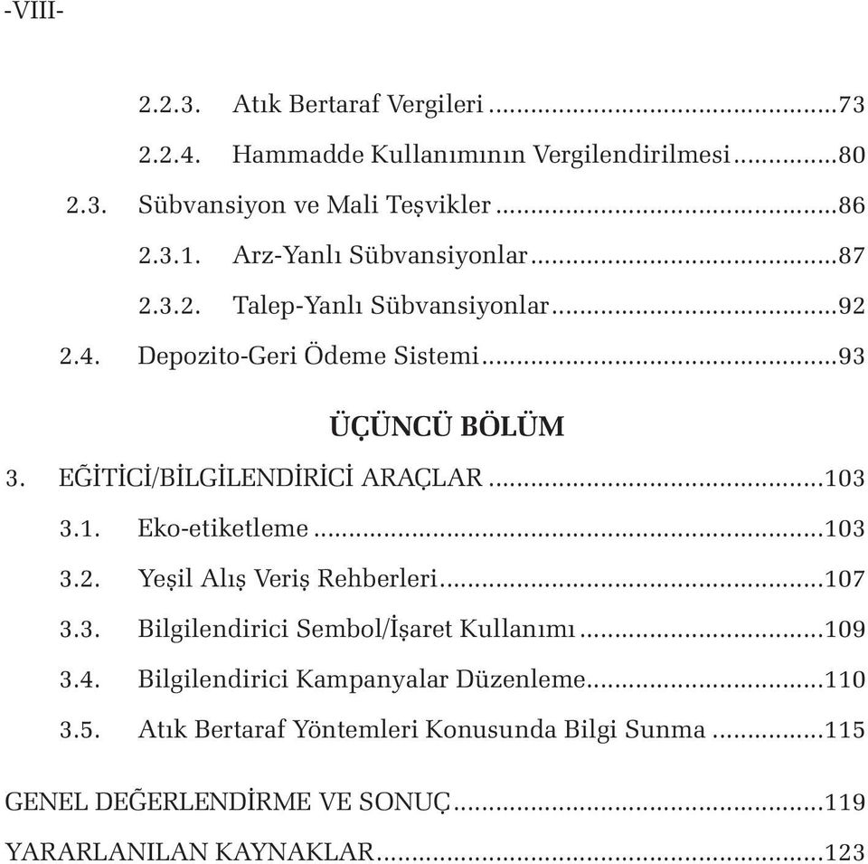 EĞİTİCİ/BİLGİLENDİRİCİ ARAÇLAR...103 3.1. Eko-etiketleme...103 3.2. Yeşil Alış Veriş Rehberleri...107 3.3. Bilgilendirici Sembol/İşaret Kullanımı.