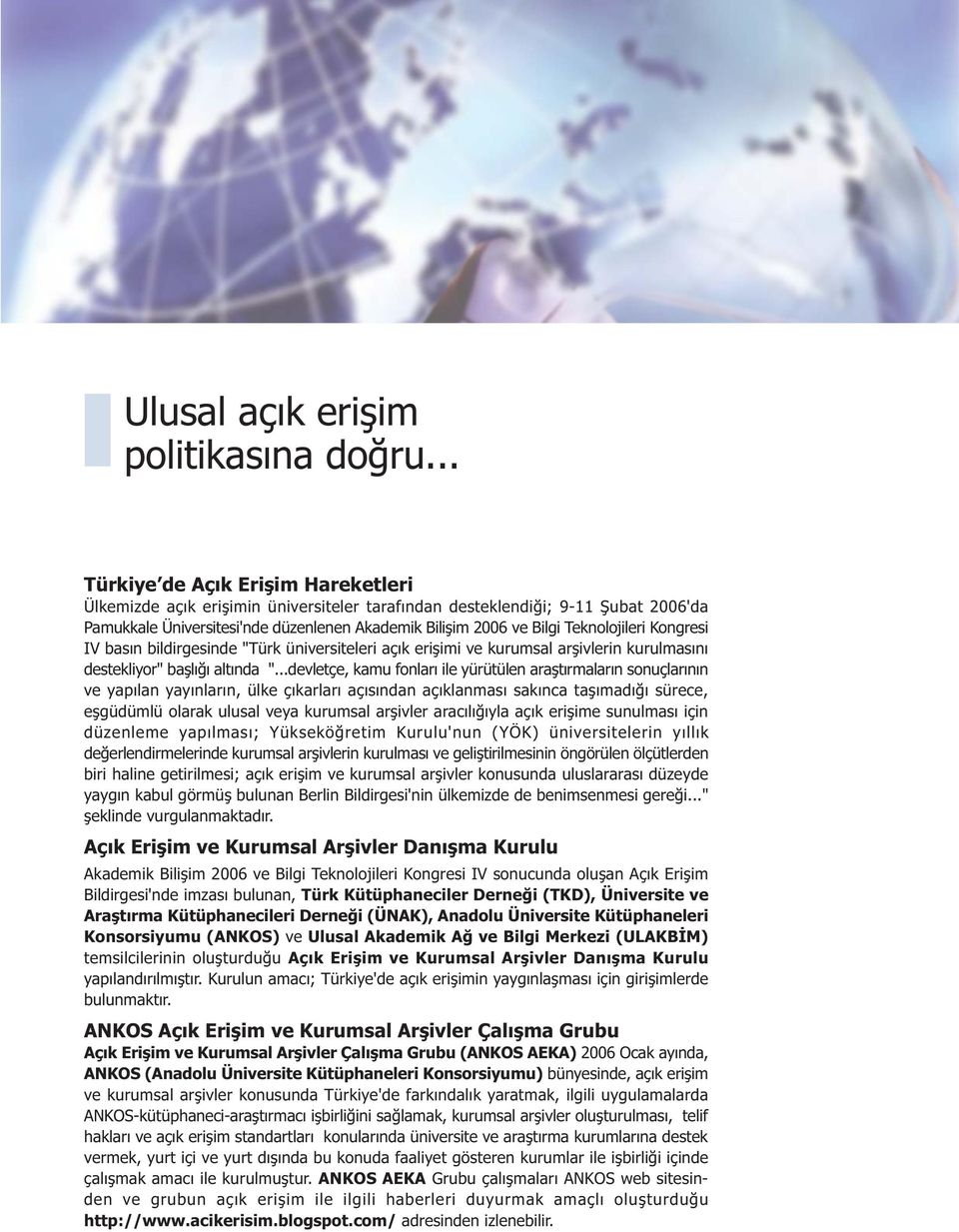 Teknolojileri Kongresi IV basýn bildirgesinde "Türk üniversiteleri açýk eriþimi ve kurumsal arþivlerin kurulmasýný destekliyor" baþlýðý altýnda ".