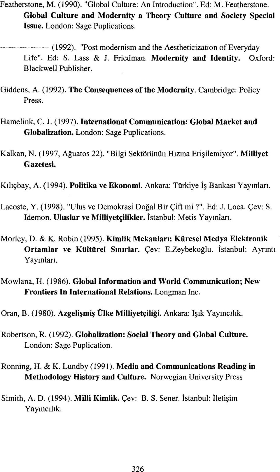 Cambridge: Policy Press. Hamelink, C. J. (1997). International Communication: Global Market and Globalization. London: Sage Puplications. Kalkan, N. (1997, Ağuatos 22).