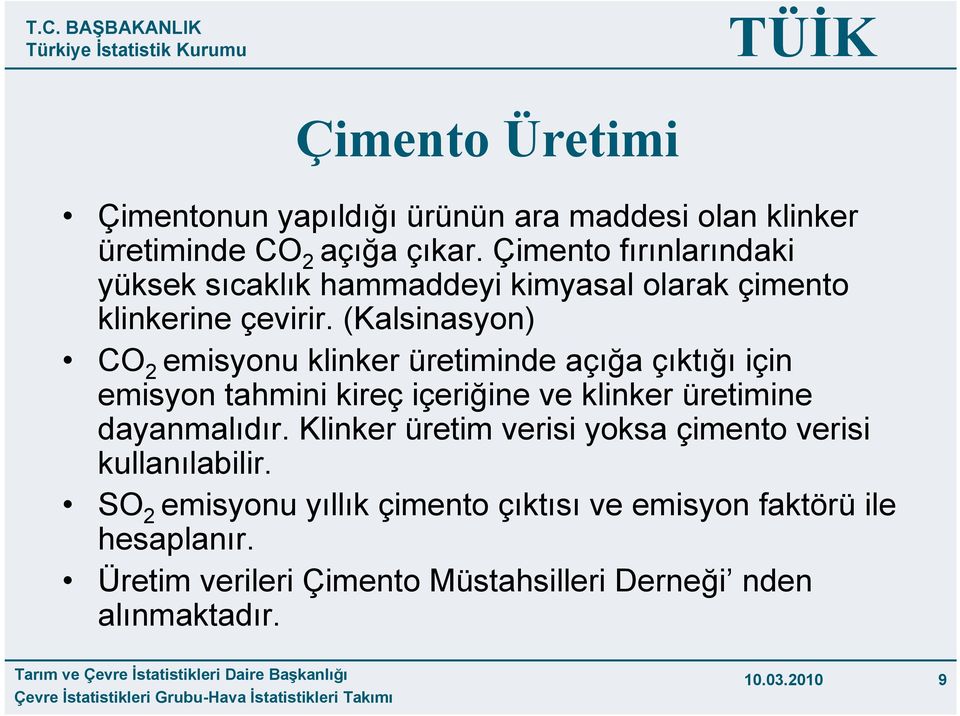 (Kalsinasyon) CO 2 emisyonu klinker üretiminde açığa çıktığı için emisyon tahmini kireç içeriğine ve klinker üretimine dayanmalıdır.