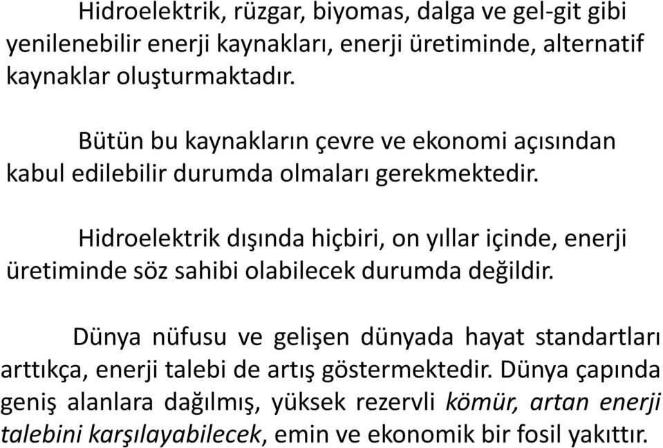 Hidroelektrik dışında hiçbiri, on yıllar içinde, enerji üretiminde söz sahibi olabilecek durumda değildir.