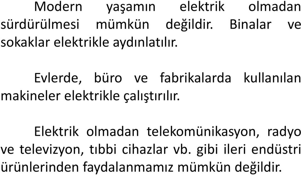 Evlerde, büro ve fabrikalarda kullanılan makineler elektrikle çalıştırılır.